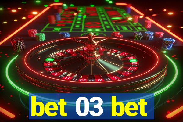 bet 03 bet